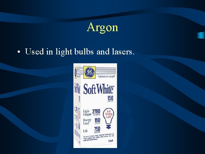 Argon • Used in light bulbs and lasers. 