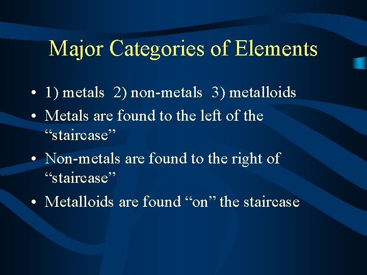 Major Categories of Elements • 1) metals 2) non-metals 3) metalloids • Metals are