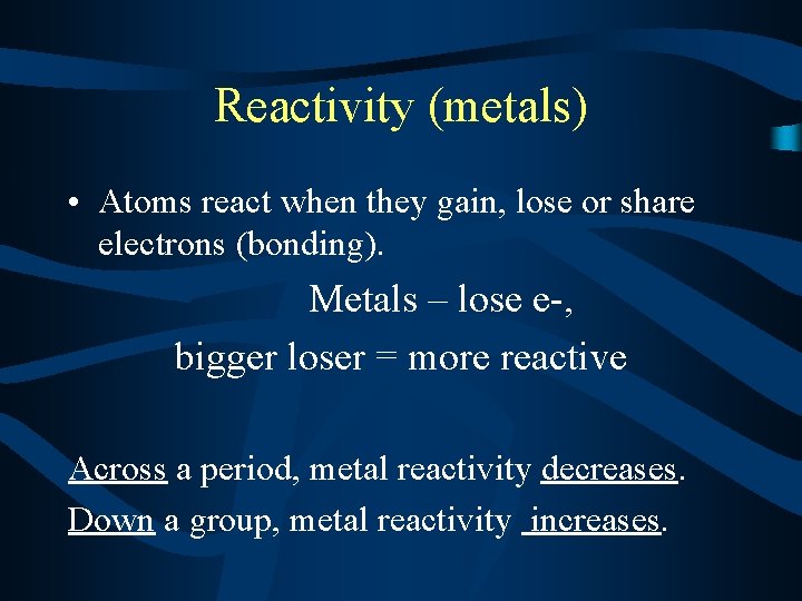 Reactivity (metals) • Atoms react when they gain, lose or share electrons (bonding). Metals