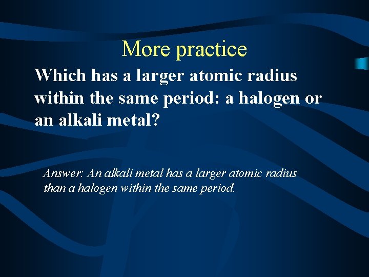 More practice Which has a larger atomic radius within the same period: a halogen