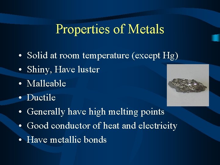 Properties of Metals • • Solid at room temperature (except Hg) Shiny, Have luster