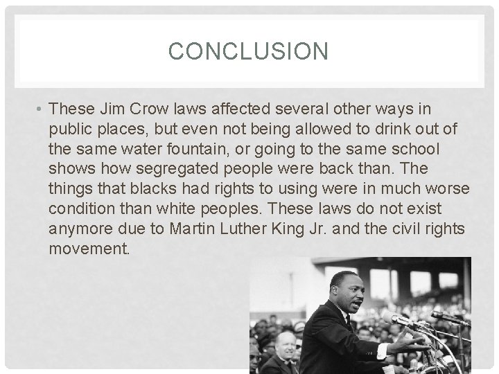 CONCLUSION • These Jim Crow laws affected several other ways in public places, but