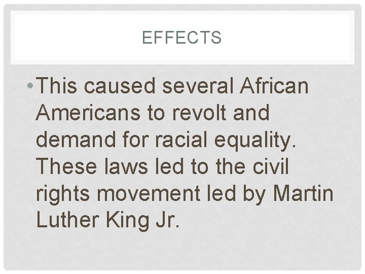 EFFECTS • This caused several African Americans to revolt and demand for racial equality.