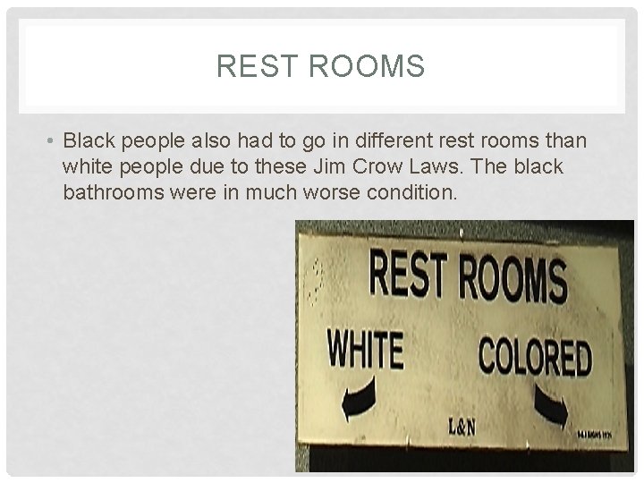 REST ROOMS • Black people also had to go in different rest rooms than