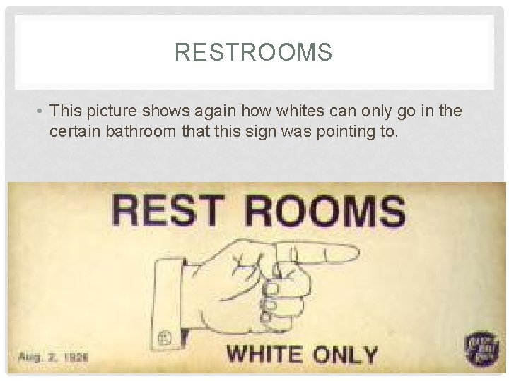 RESTROOMS • This picture shows again how whites can only go in the certain