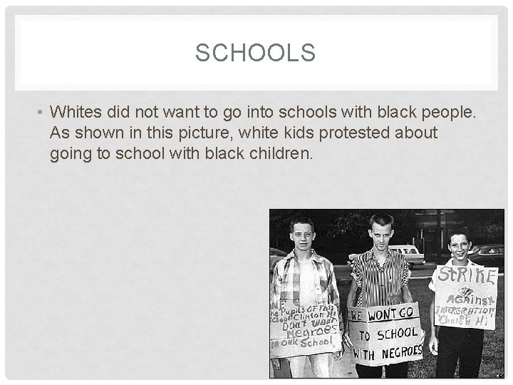 SCHOOLS • Whites did not want to go into schools with black people. As