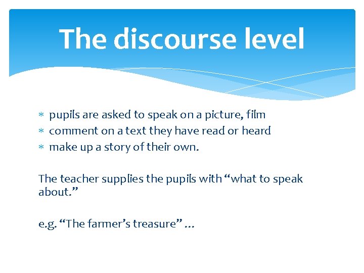 The discourse level pupils are asked to speak on a picture, film comment on