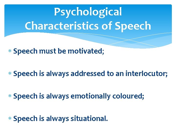 Psychological Characteristics of Speech must be motivated; Speech is always addressed to an interlocutor;