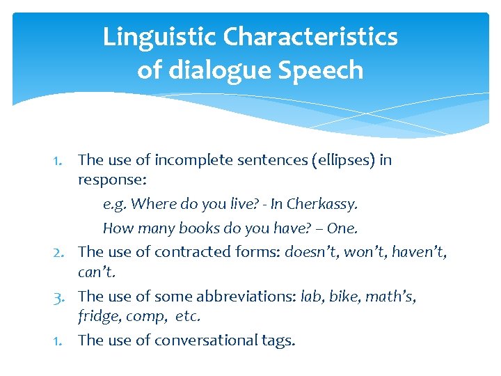 Linguistic Characteristics of dialogue Speech 1. The use of incomplete sentences (ellipses) in response:
