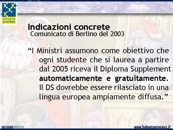 Indicazioni concrete Comunicato di Berlino del 2003 “I Ministri assumono come obiettivo che ogni