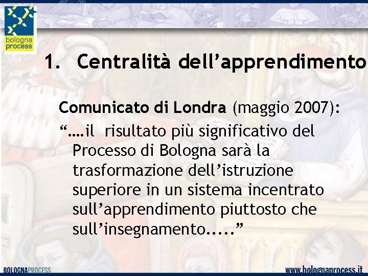 1. Centralità dell’apprendimento Comunicato di Londra (maggio 2007): “…. il risultato più significativo del