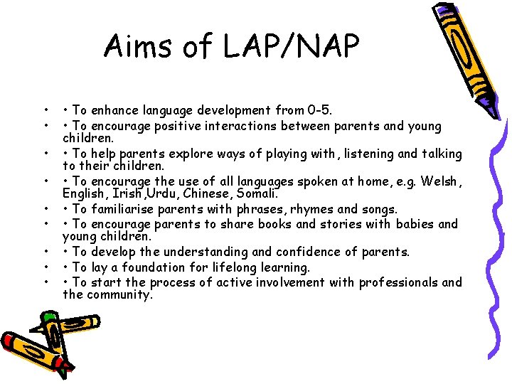Aims of LAP/NAP • • • To enhance language development from 0 -5. •