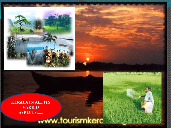 KERALA IN ALL ITS VARIED ASPECTS…… 