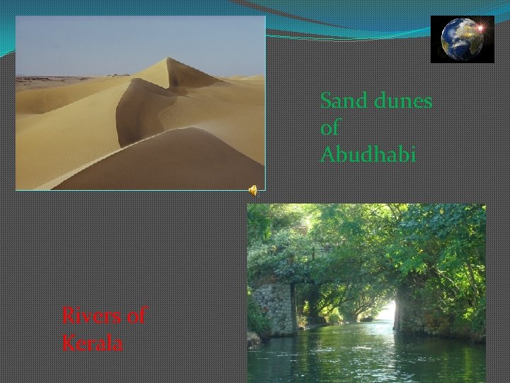 Sand dunes of Abudhabi Rivers of Kerala 