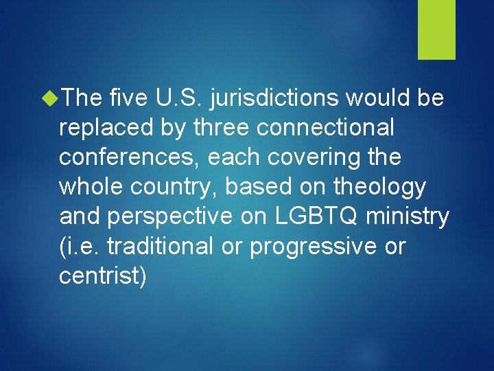  The five U. S. jurisdictions would be replaced by three connectional conferences, each