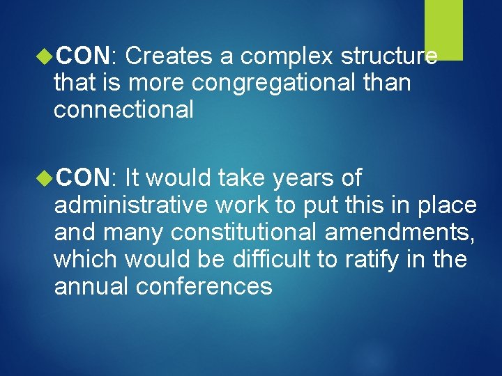  CON: Creates a complex structure that is more congregational than connectional CON: It