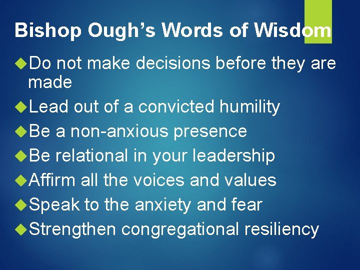 Bishop Ough’s Words of Wisdom Do not make decisions before they are made Lead