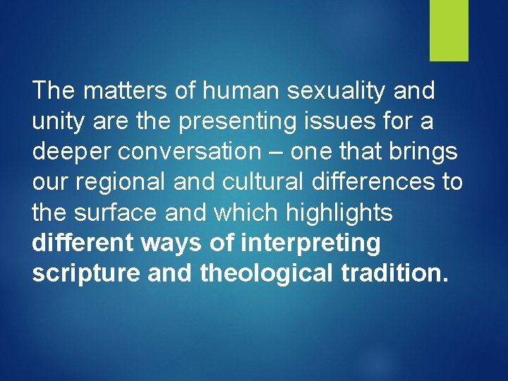 The matters of human sexuality and unity are the presenting issues for a deeper