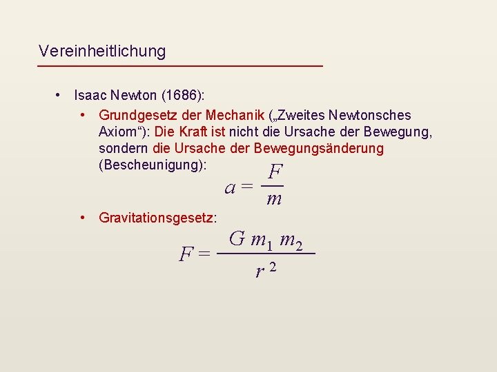 Vereinheitlichung • Isaac Newton (1686): • Grundgesetz der Mechanik („Zweites Newtonsches Axiom“): Die Kraft