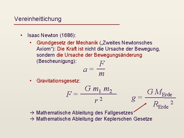 Vereinheitlichung • Isaac Newton (1686): • Grundgesetz der Mechanik („Zweites Newtonsches Axiom“): Die Kraft