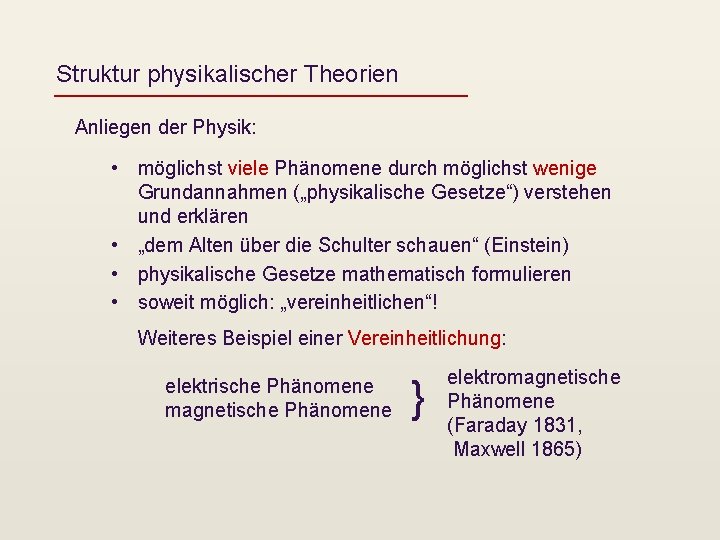 Struktur physikalischer Theorien Anliegen der Physik: • möglichst viele Phänomene durch möglichst wenige Grundannahmen