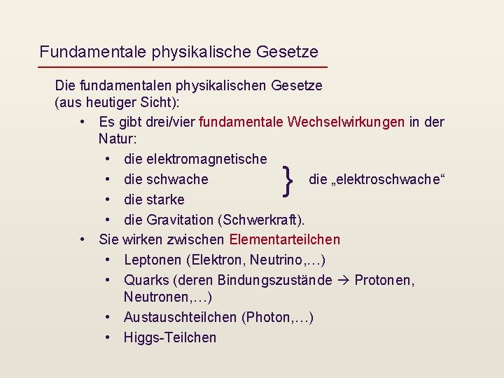 Fundamentale physikalische Gesetze Die fundamentalen physikalischen Gesetze (aus heutiger Sicht): • Es gibt drei/vier