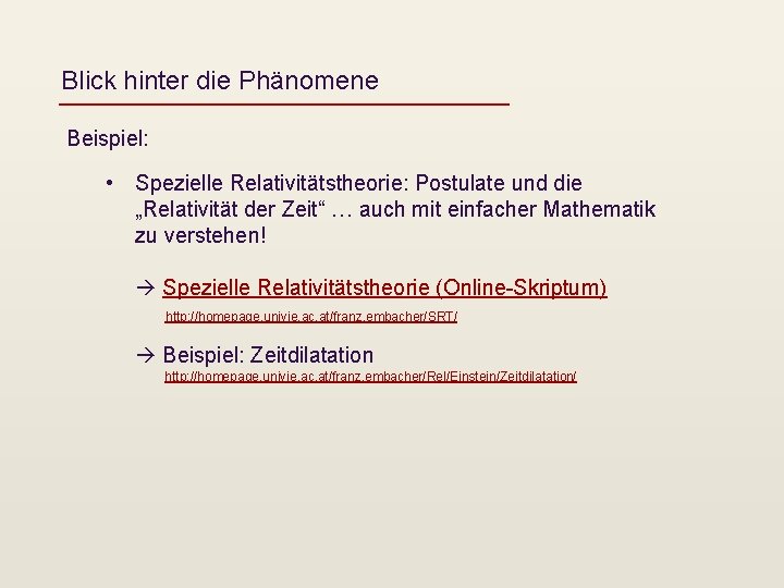 Blick hinter die Phänomene Beispiel: • Spezielle Relativitätstheorie: Postulate und die „Relativität der Zeit“