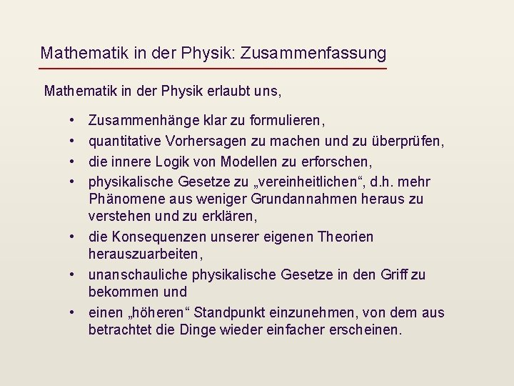 Mathematik in der Physik: Zusammenfassung Mathematik in der Physik erlaubt uns, • • Zusammenhänge