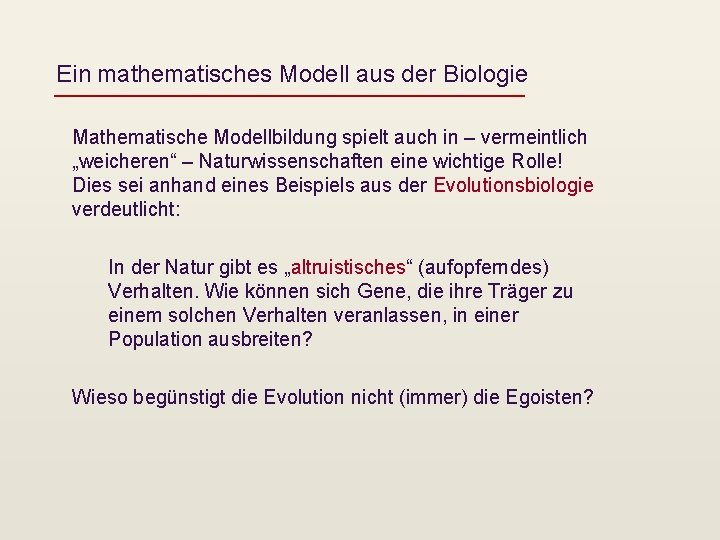Ein mathematisches Modell aus der Biologie Mathematische Modellbildung spielt auch in – vermeintlich „weicheren“