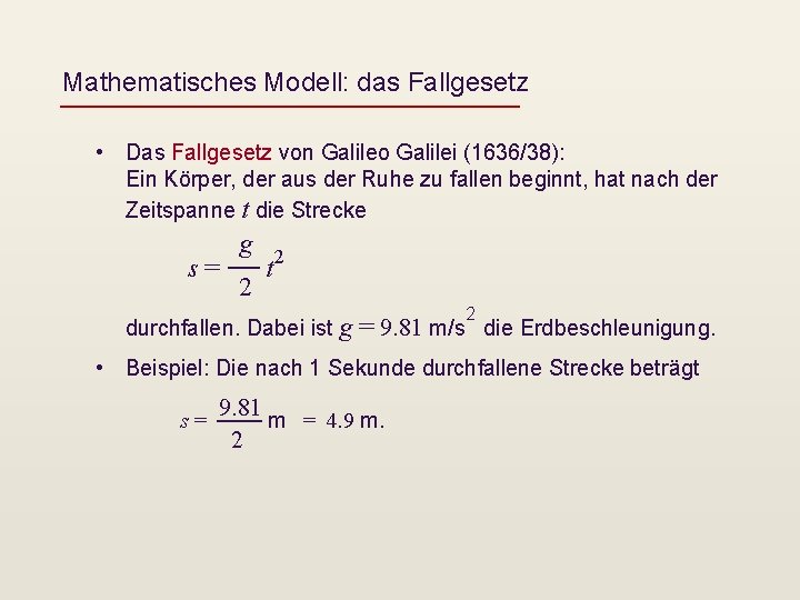 Mathematisches Modell: das Fallgesetz • Das Fallgesetz von Galileo Galilei (1636/38): Ein Körper, der