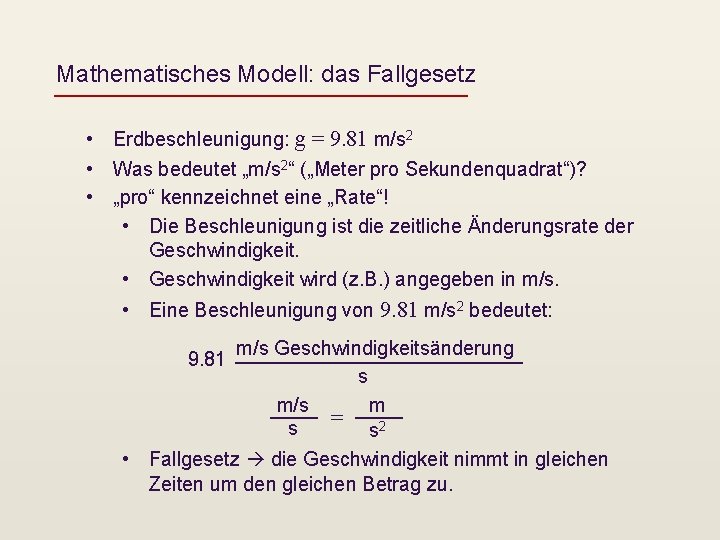 Mathematisches Modell: das Fallgesetz • Erdbeschleunigung: g = 9. 81 m/s 2 • Was