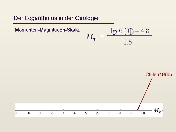 Der Logarithmus in der Geologie Momenten-Magnituden-Skala: MW = lg(E [J]) – 4. 8 1.