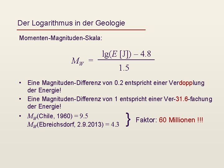 Der Logarithmus in der Geologie Momenten-Magnituden-Skala: MW = lg(E [J]) – 4. 8 1.