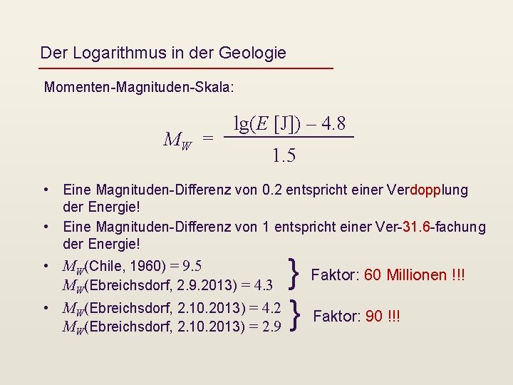 Der Logarithmus in der Geologie Momenten-Magnituden-Skala: MW = lg(E [J]) – 4. 8 1.