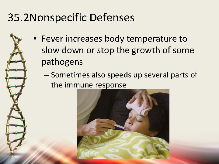 35. 2 Nonspecific Defenses • Fever increases body temperature to slow down or stop