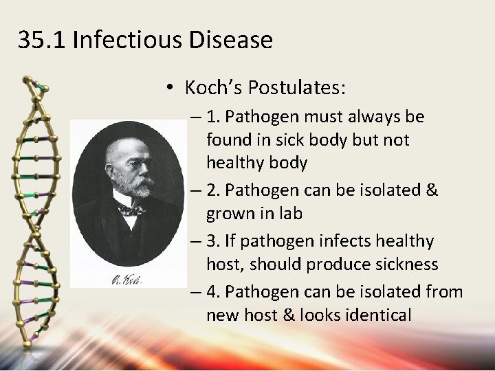 35. 1 Infectious Disease • Koch’s Postulates: – 1. Pathogen must always be found