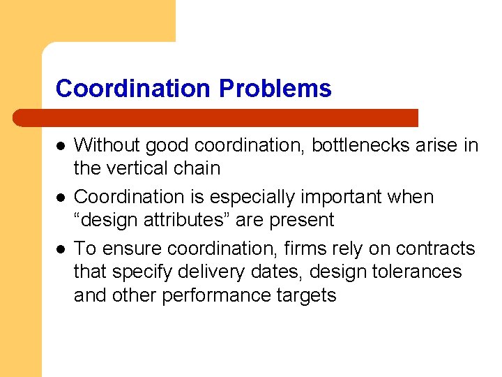 Coordination Problems l l l Without good coordination, bottlenecks arise in the vertical chain