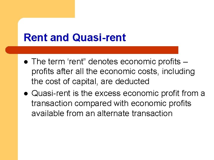 Rent and Quasi-rent l l The term ‘rent” denotes economic profits – profits after