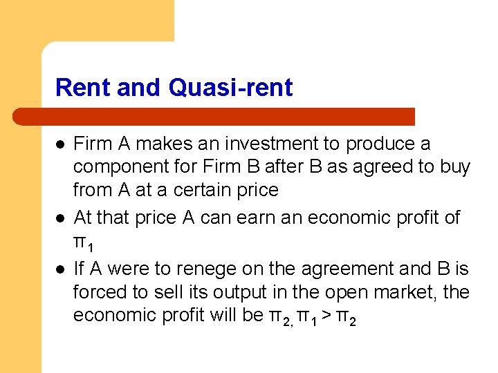 Rent and Quasi-rent l l l Firm A makes an investment to produce a