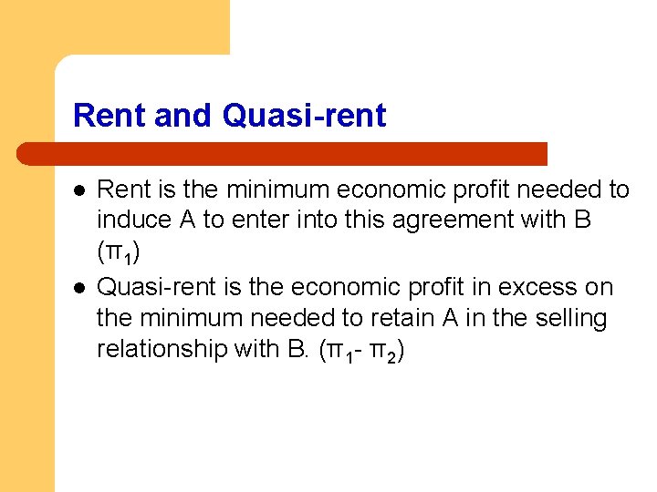 Rent and Quasi-rent l l Rent is the minimum economic profit needed to induce