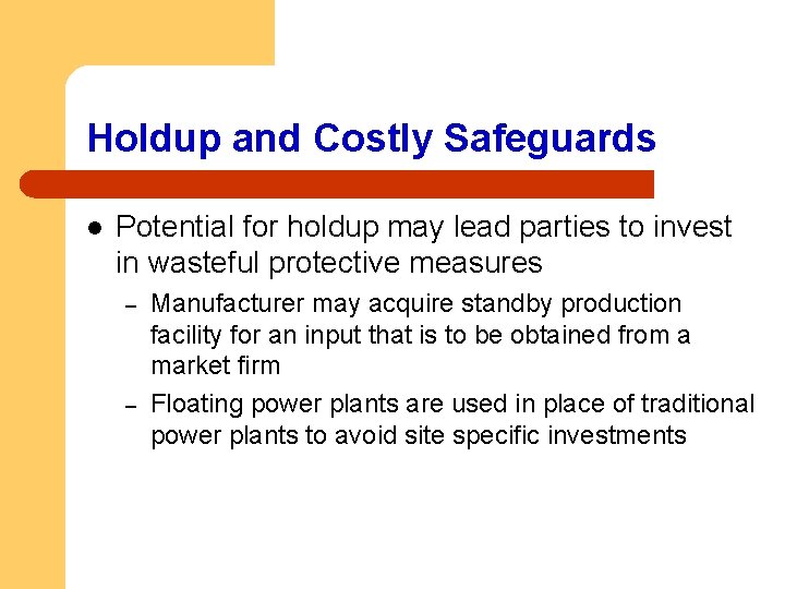 Holdup and Costly Safeguards l Potential for holdup may lead parties to invest in