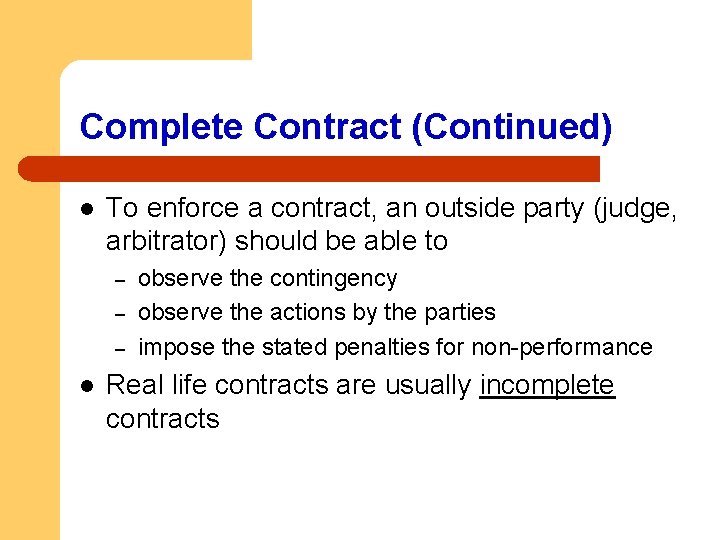 Complete Contract (Continued) l To enforce a contract, an outside party (judge, arbitrator) should