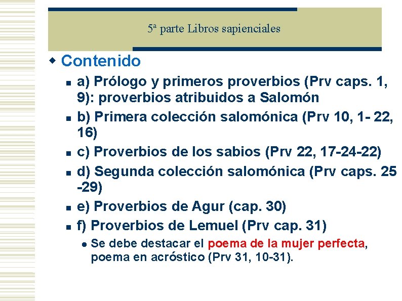 5ª parte Libros sapienciales Contenido a) Prólogo y primeros proverbios (Prv caps. 1, 9):