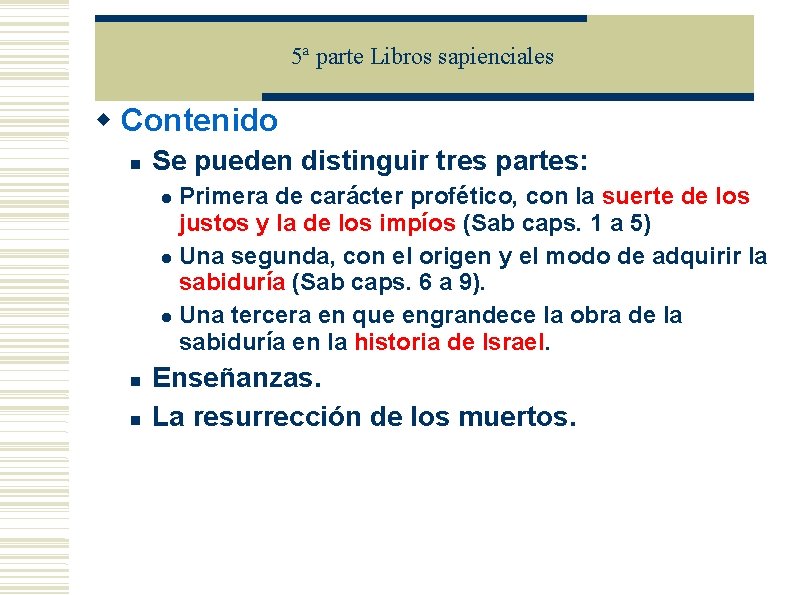 5ª parte Libros sapienciales Contenido Se pueden distinguir tres partes: Primera de carácter profético,