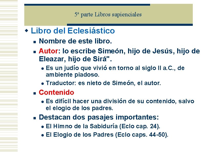 5ª parte Libros sapienciales Libro del Eclesiástico Nombre de este libro. Autor: lo escribe