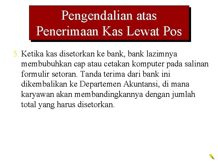 Pengendalian atas Penerimaan Kas Lewat Pos 5. Ketika kas disetorkan ke bank, bank lazimnya