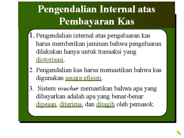 Pengendalian Internal atas Pembayaran Kas 1. Pengendalian internal atas pengeluaran kas harus memberikan jaminan