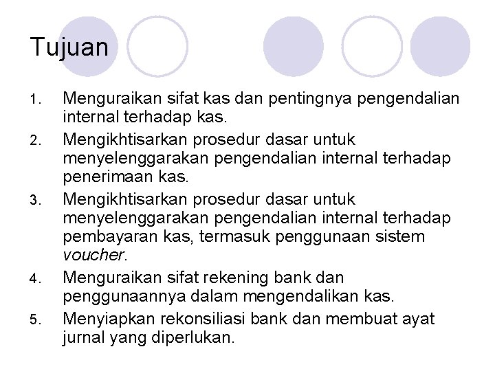 Tujuan 1. 2. 3. 4. 5. Menguraikan sifat kas dan pentingnya pengendalian internal terhadap