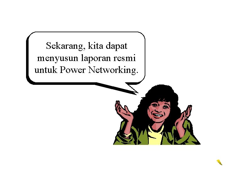 Sekarang, kita dapat menyusun laporan resmi untuk Power Networking. 