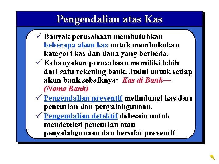 Pengendalian atas Kas ü Banyak perusahaan membutuhkan beberapa akun kas untuk membukukan kategori kas